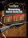 Gun Digest Browning Semi-Auto 22 Assembly/Disassembly Instructions (eBook)